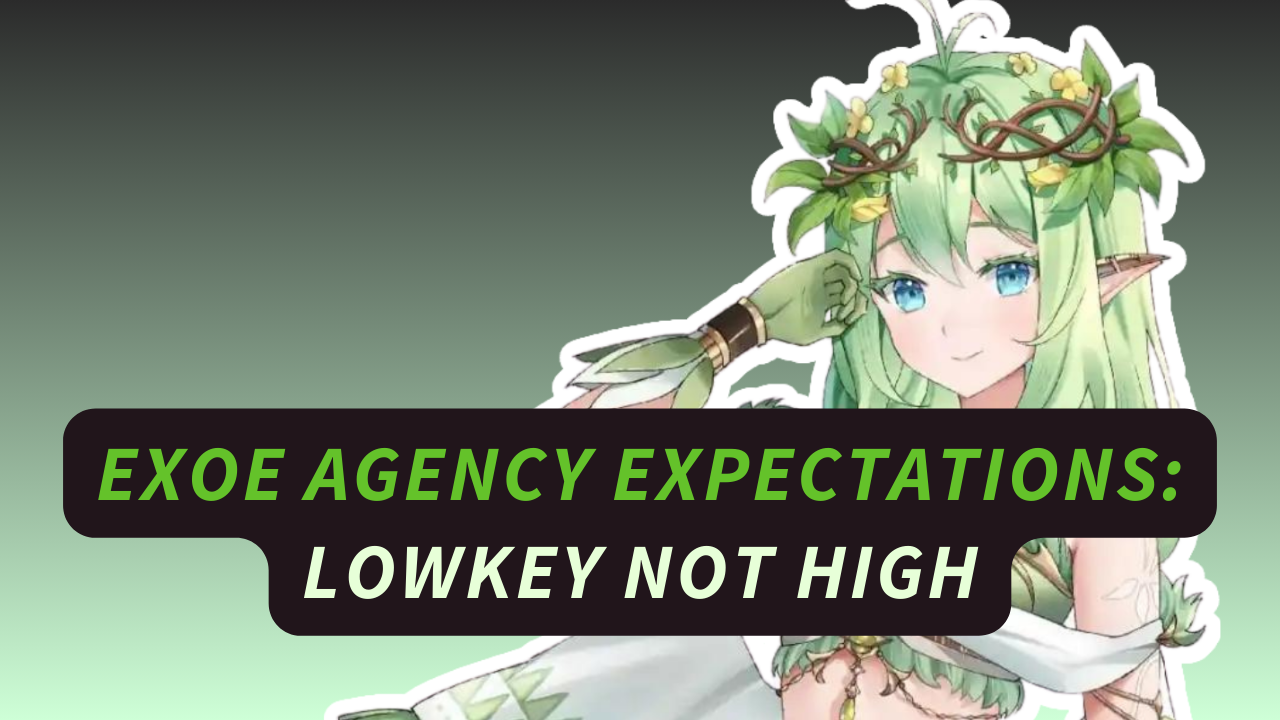 Exoe Agency Expectations Lowkey Not High
