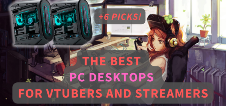 The 6 Best PCs For VTubers