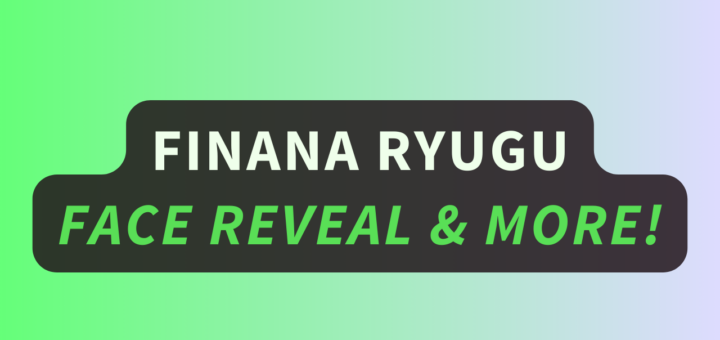 Finana Ryugu Face Reveal & More!
