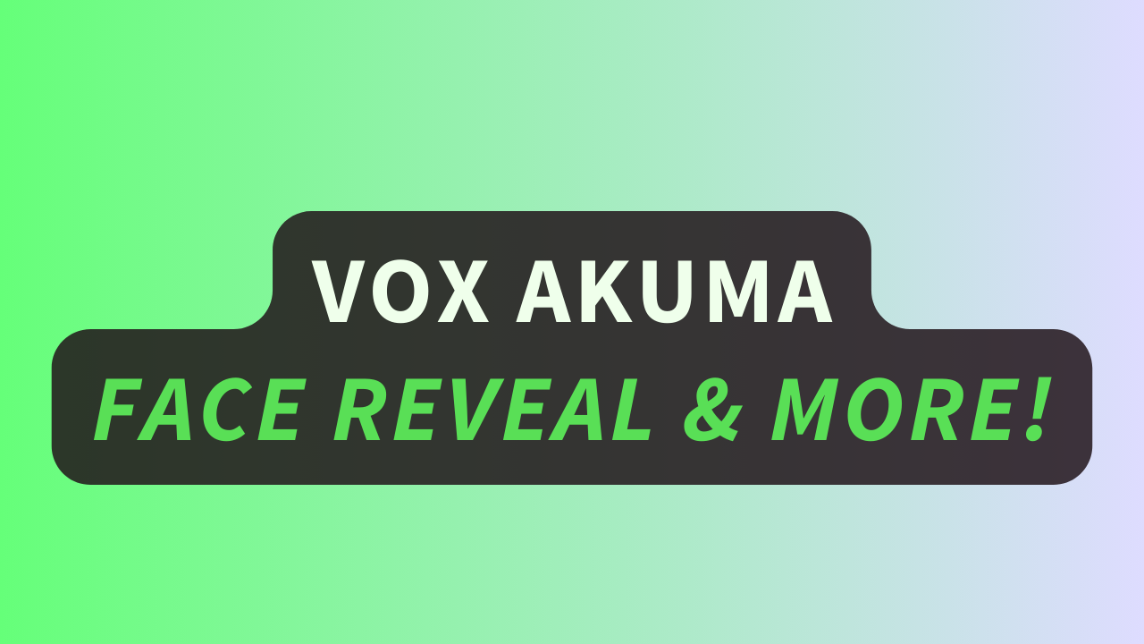 Vox Akuma Face Reveal & More!